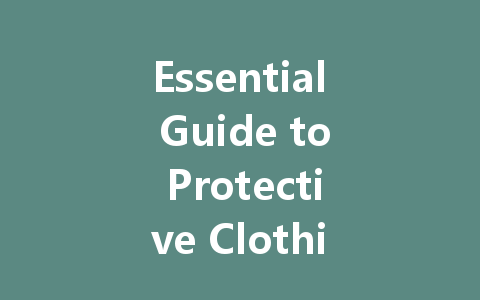 Essential Guide to Protective Clothing: Functions, Types, and Proper Usage