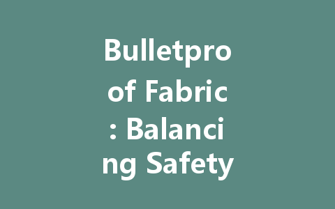 Bulletproof Fabric: Balancing Safety and Comfort in Modern Applications