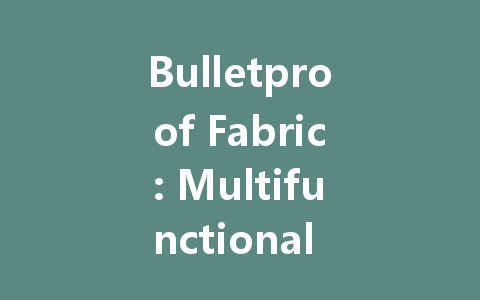 Bulletproof Fabric: Multifunctional Protection for Modern Life