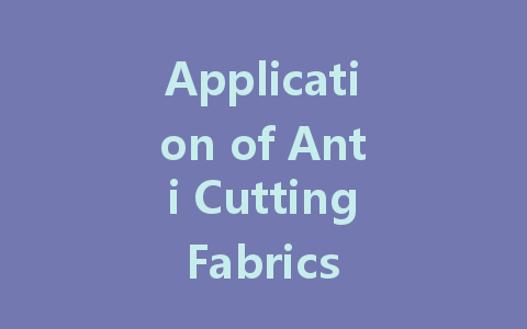 Application of Anti Cutting Fabrics in Extreme Sports and Outdoor Exploration