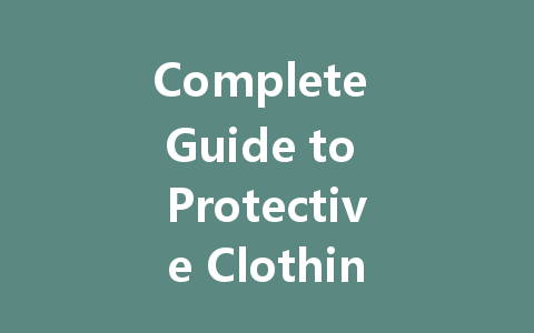Complete Guide to Protective Clothing: Types, Functions, and Where to Buy