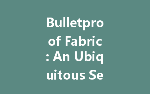 Bulletproof Fabric: An Ubiquitous Security Revolution