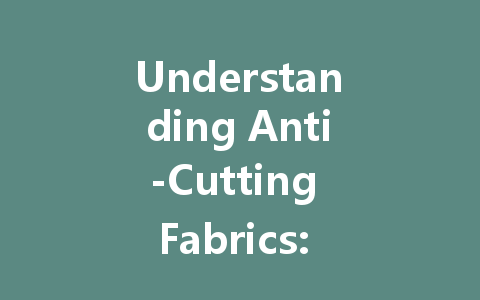 Understanding Anti-Cutting Fabrics: Applications, Trends, and Technological Innovations