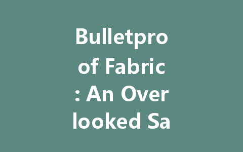 Bulletproof Fabric: An Overlooked Safety Revolution Transforming Personal Protection