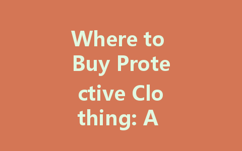 Where to Buy Protective Clothing: A Complete Guide
