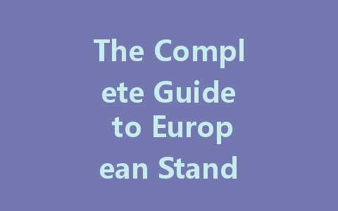 The Complete Guide to European Standards for Protective Clothing: Types, Functions, and More